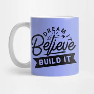 Dream... Believe... Build it Mug